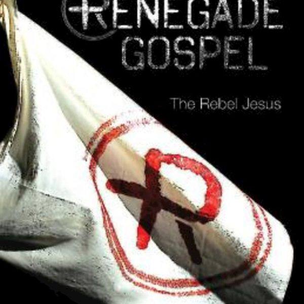 Renegade Gospel – The Rebel Jesus
